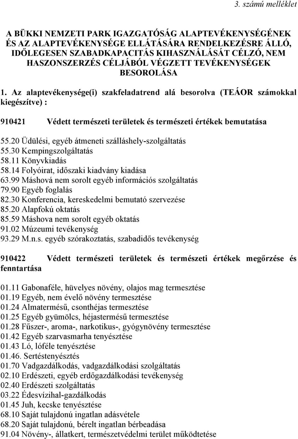 Az alaptevékenysége(i) szakfeladatrend alá besorolva (TEÁOR számokkal kiegészítve) : 910421 Védett természeti területek és természeti értékek bemutatása 55.
