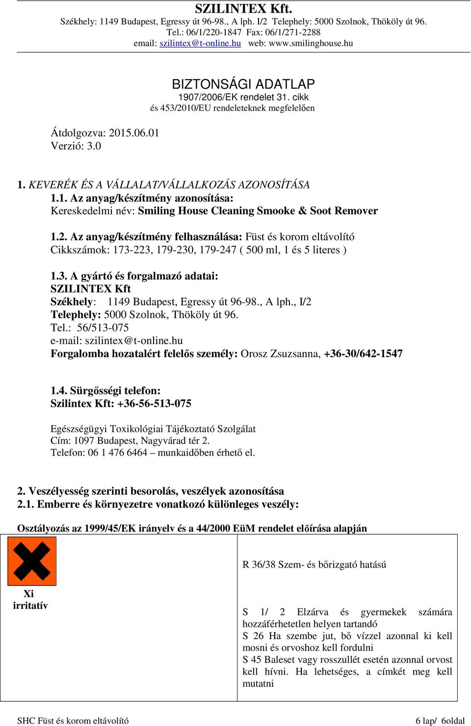 , A lph., I/2 Telephely: 5000 Szolnok, Thököly út 96. Tel.: 56/513-075 e-mail: szilintex@t-online.hu Forgalomba hozatalért felelős személy: Orosz Zsuzsanna, +36-30/642