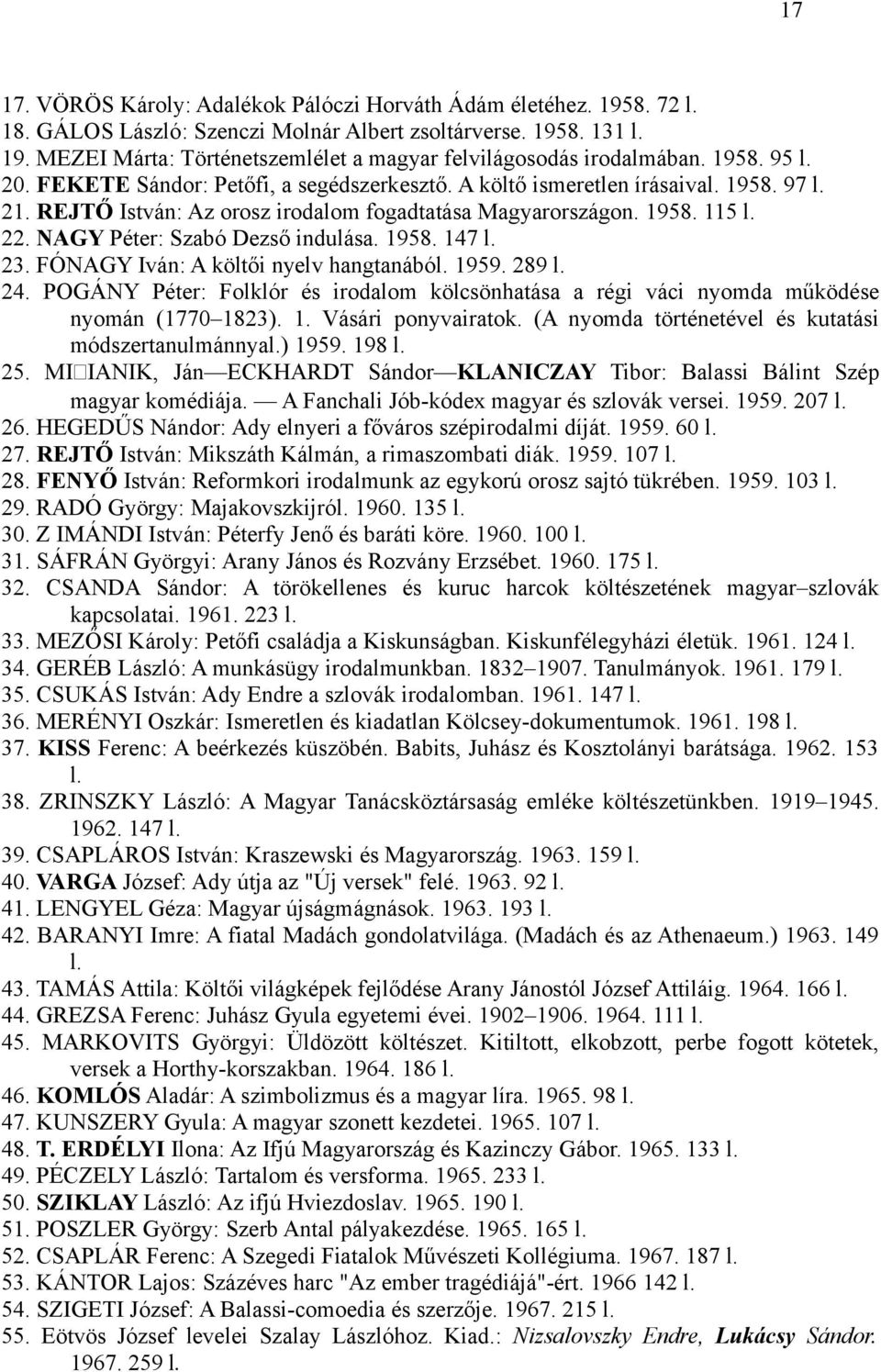 NAGY Péter: Szabó Dezső indulása. 1958. 147 l. 23. FÓNAGY Iván: A költői nyelv hangtanából. 1959. 289 l. 24.