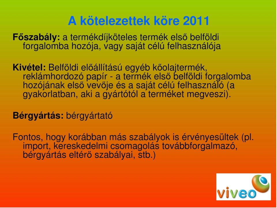 vevıje és a saját célú felhasználó (a gyakorlatban, aki a gyártótól a terméket megveszi).