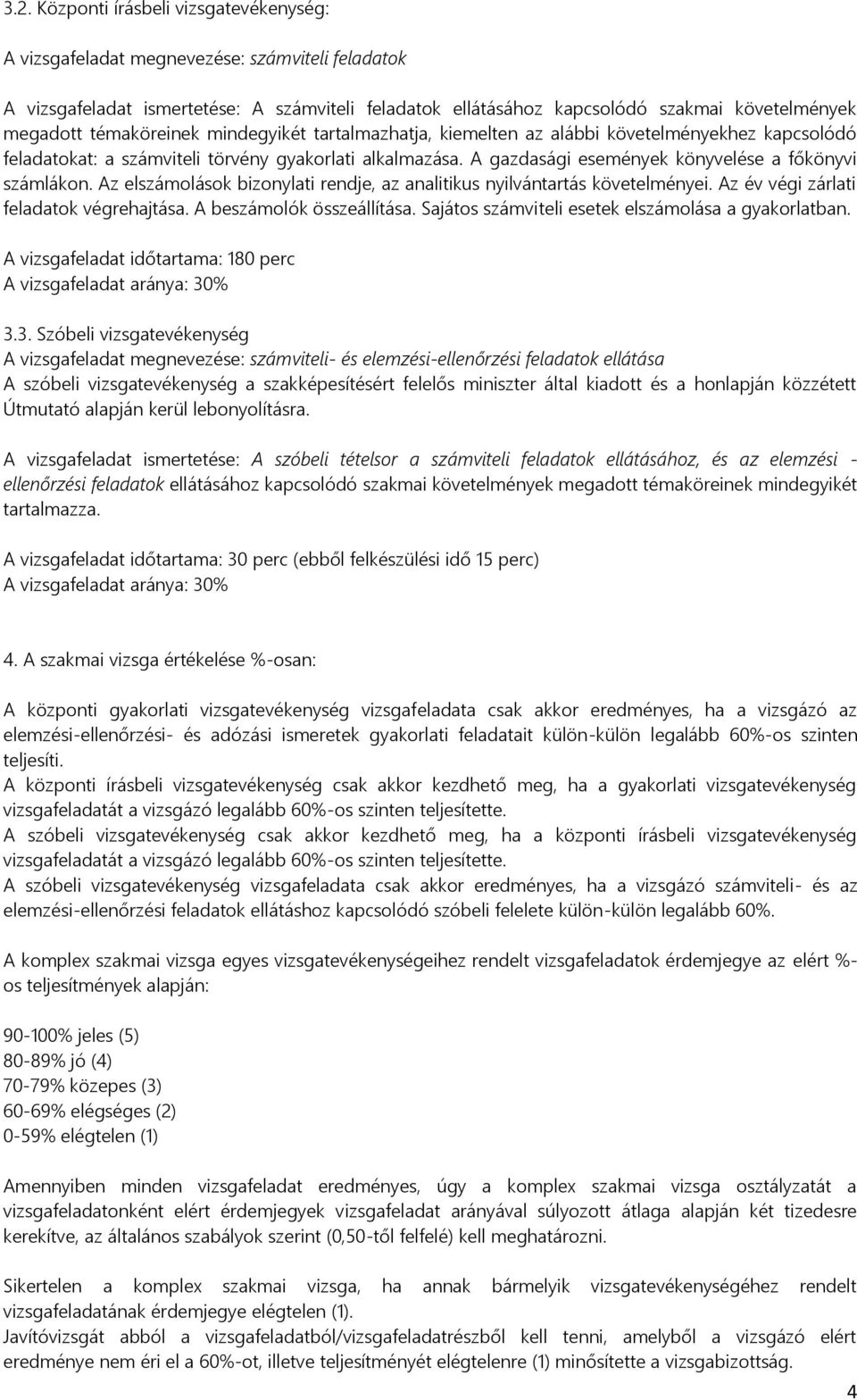 A gazdasági események könyvelése a főkönyvi számlákon. Az elszámolások bizonylati rendje, az analitikus nyilvántartás követelményei. Az év végi zárlati feladatok végrehajtása.