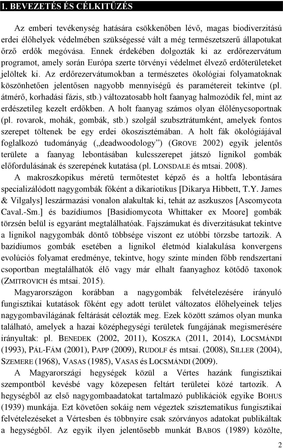 Az erdőrezervátumokban a természetes ökológiai folyamatoknak köszönhetően jelentősen nagyobb mennyiségű és paramétereit tekintve (pl. átmérő, korhadási fázis, stb.
