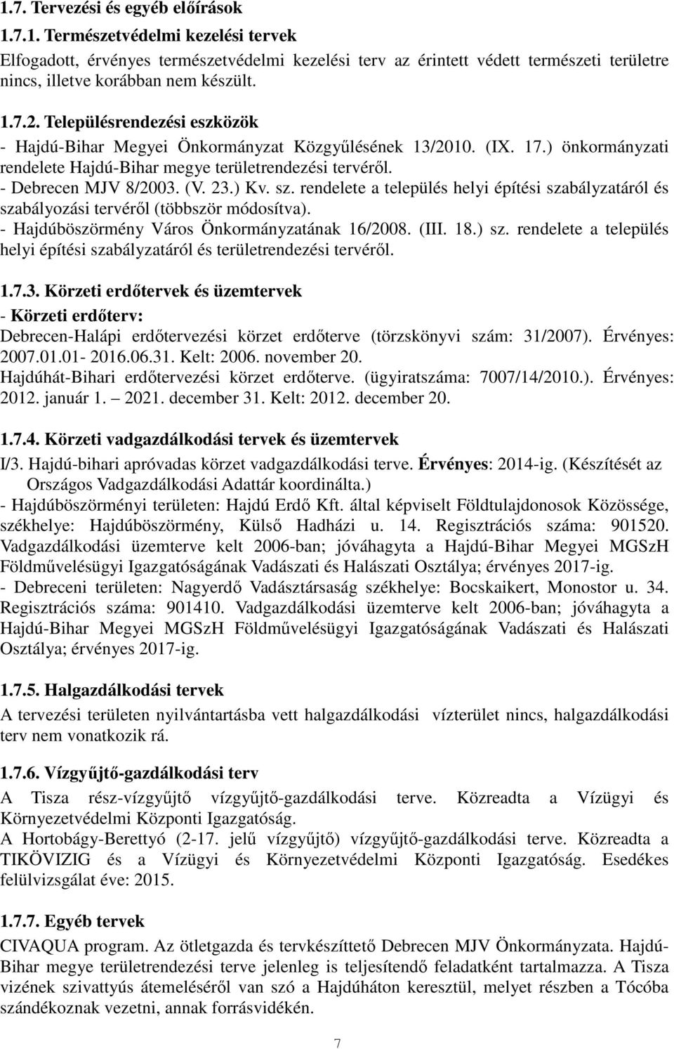 23.) Kv. sz. rendelete a település helyi építési szabályzatáról és szabályozási tervéről (többször módosítva). - Hajdúböszörmény Város Önkormányzatának 16/2008. (III. 18.) sz.