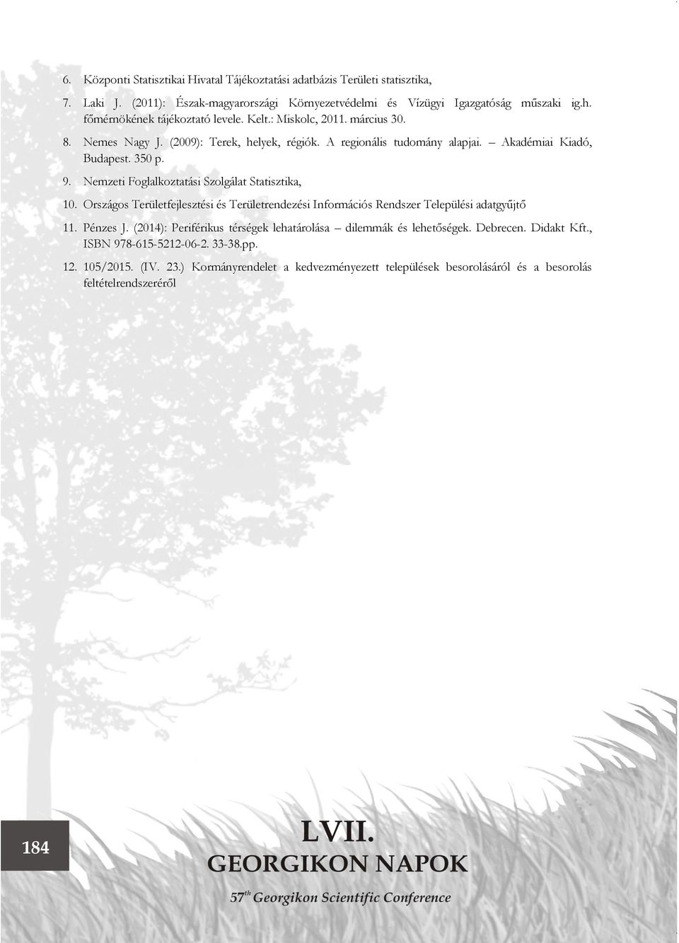 Nemzeti Foglalkoztatási Szolgálat Statisztika, 10. Országos Területfejlesztési és Területrendezési Információs Rendszer Települési adatgyűjtő 11. Pénzes J.