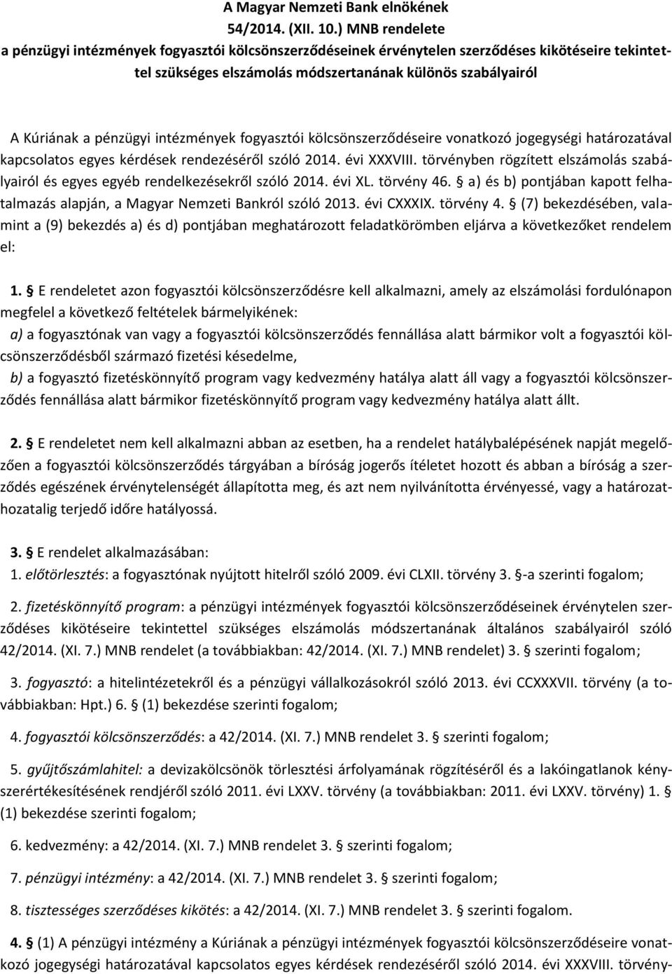 intézmények fogyasztói kölcsönszerződéseire vonatkozó jogegységi határozatával kapcsolatos egyes kérdések rendezéséről szóló 2014. évi XXXVIII.