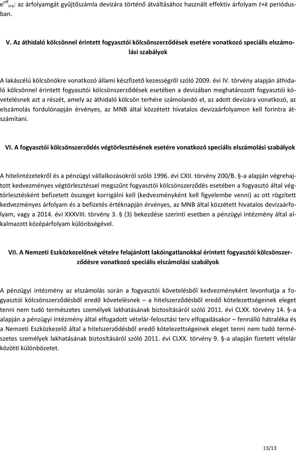 törvény alapján áthidaló kölcsönnel érintett fogyasztói kölcsönszerződések esetében a devizában meghatározott fogyasztói követelésnek azt a részét, amely az áthidaló kölcsön terhére számolandó el, az