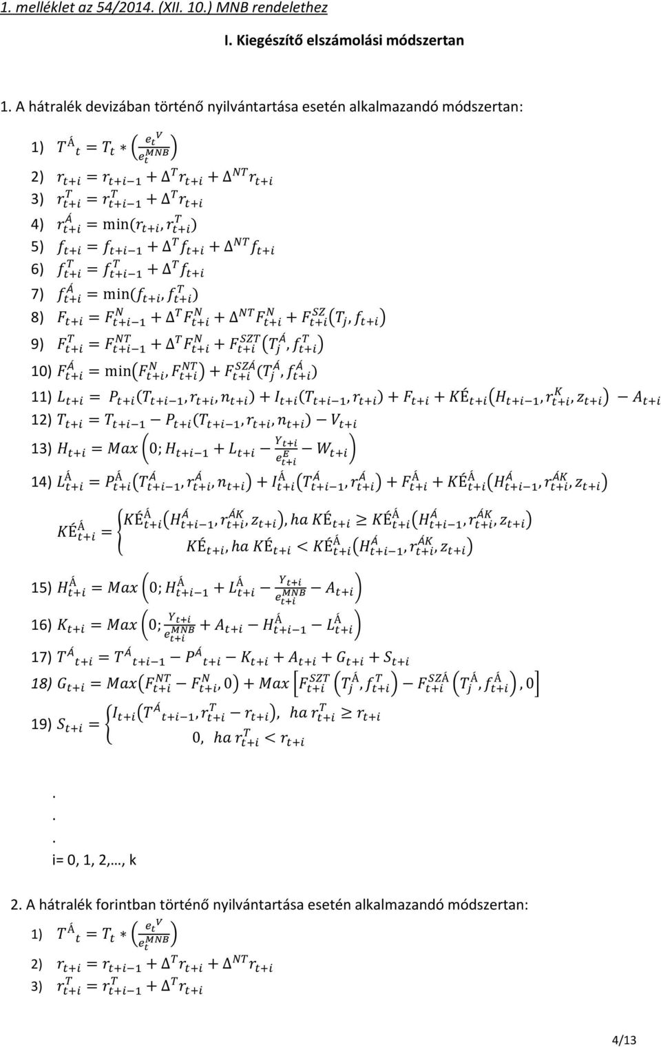 f T T = f 1 + T f 7) f = min (f, f T ) N 8) F = F 1 + T F N 9) F T 10) F NT = F 1 + T F N + NT F N + F SZT (T j, f T ) = min(f N, F NT ) + F SZ (T j, f ) + F SZ (T j, f ) 11) L = P (T 1, r, n ) + I