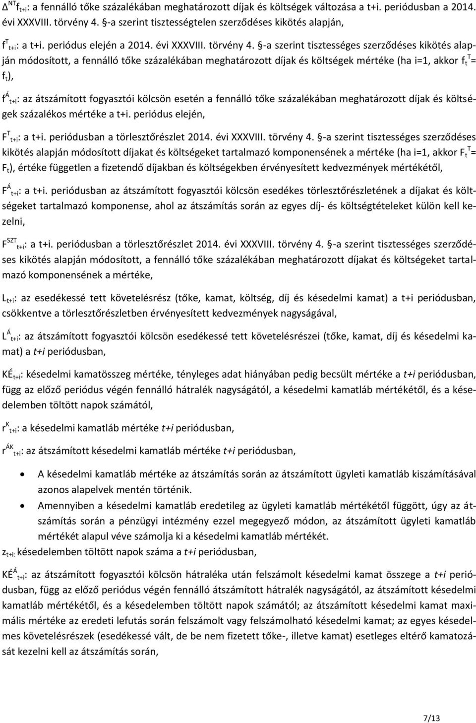 -a szerint tisztességes szerződéses kikötés alapján módosított, a fennálló tőke százalékában meghatározott díjak és költségek mértéke (ha i=1, akkor f t T = f t ), f : az átszámított fogyasztói