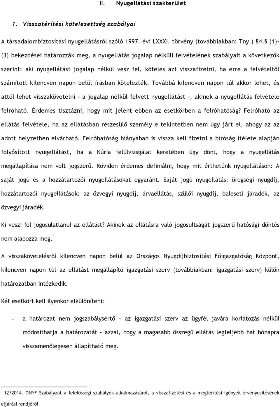 felvételtől számított kilencven napon belül írásban kötelezték.