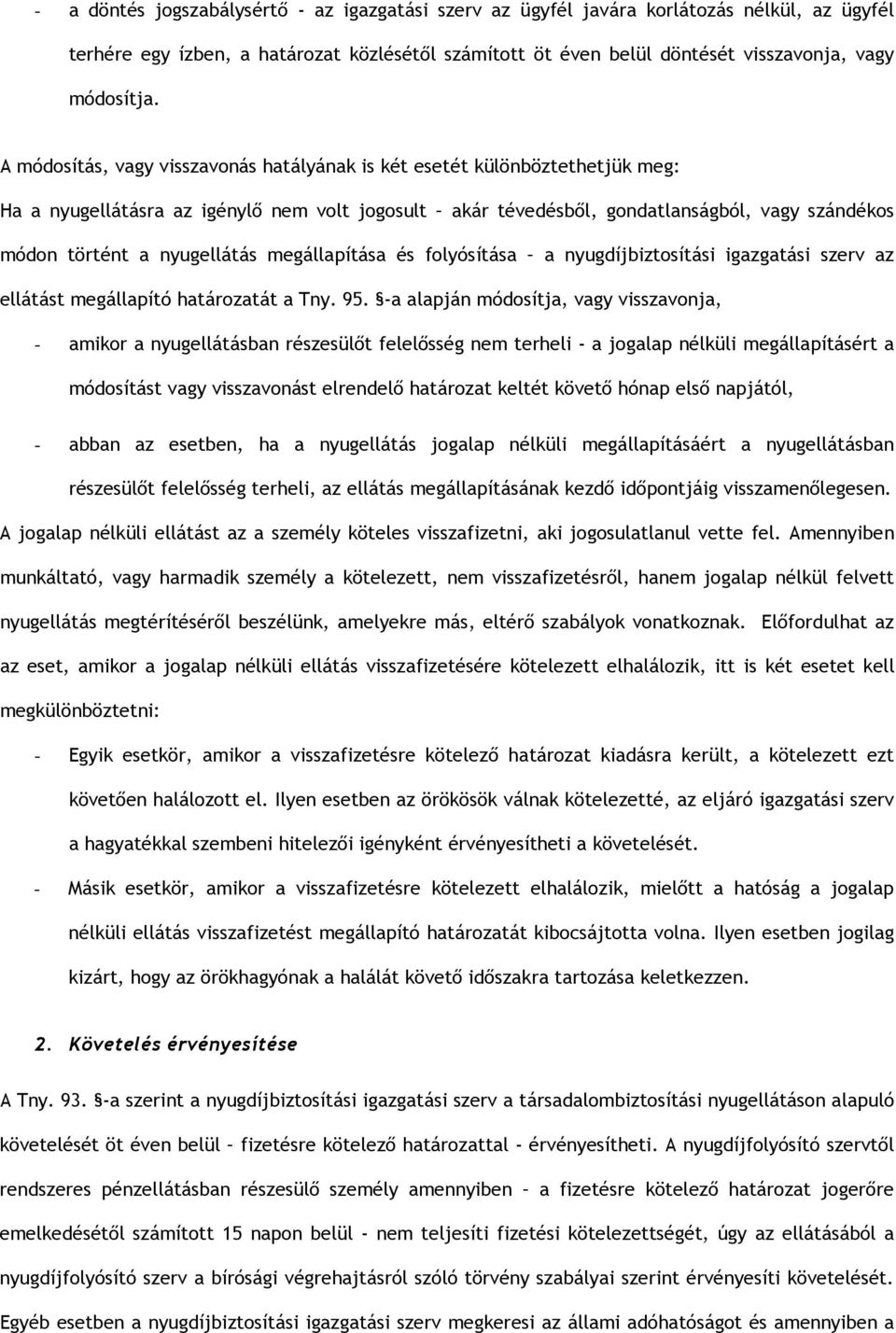 nyugellátás megállapítása és folyósítása a nyugdíjbiztosítási igazgatási szerv az ellátást megállapító határozatát a Tny. 95.