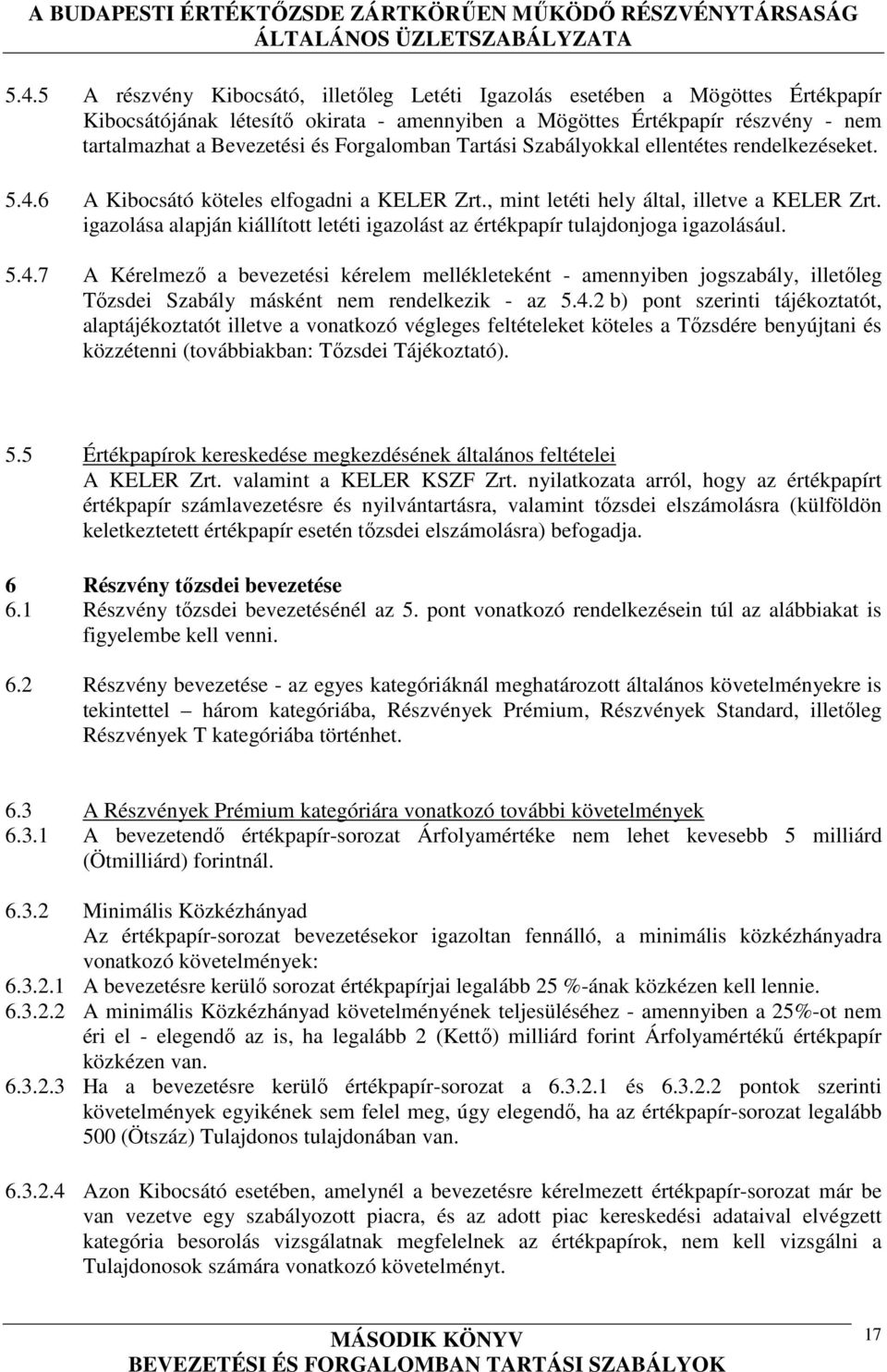 igazolása alapján kiállított letéti igazolást az értékpapír tulajdonjoga igazolásául. 5.4.