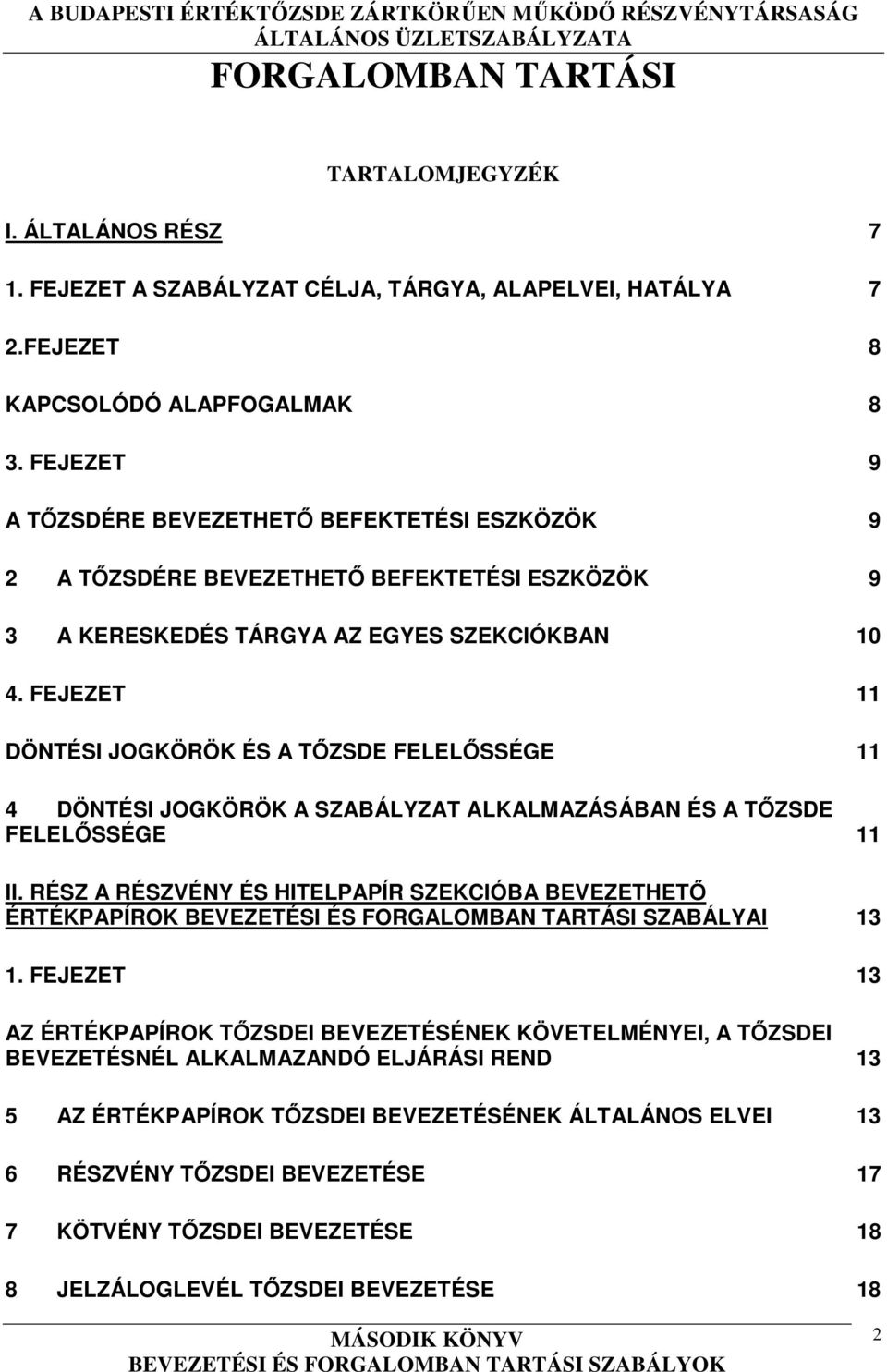 FEJEZET 11 DÖNTÉSI JOGKÖRÖK ÉS A TŐZSDE FELELŐSSÉGE 11 4 DÖNTÉSI JOGKÖRÖK A SZABÁLYZAT ALKALMAZÁSÁBAN ÉS A TŐZSDE FELELŐSSÉGE 11 II.
