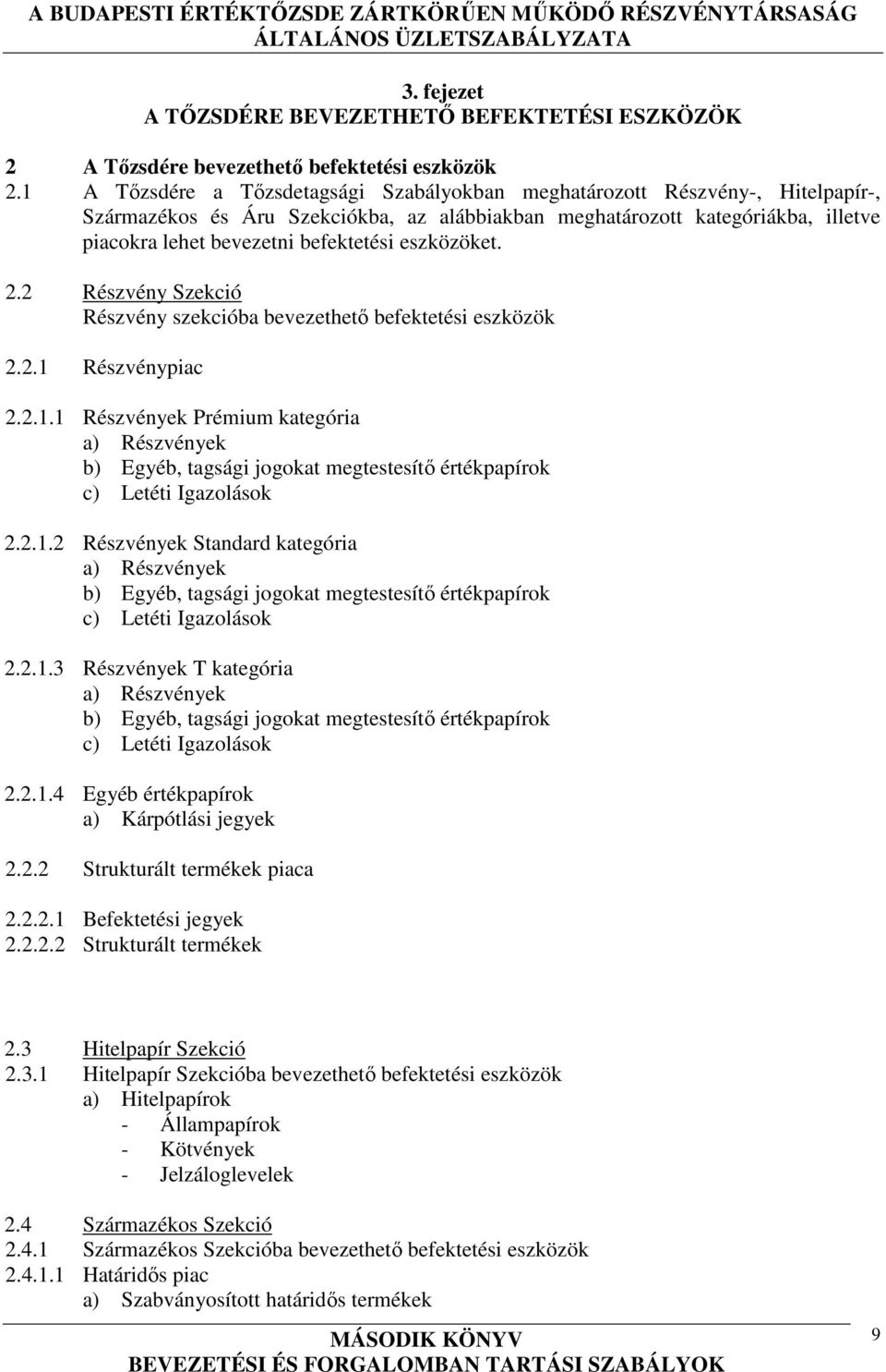 eszközöket. 2.2 Részvény Szekció Részvény szekcióba bevezethető befektetési eszközök 2.2.1 