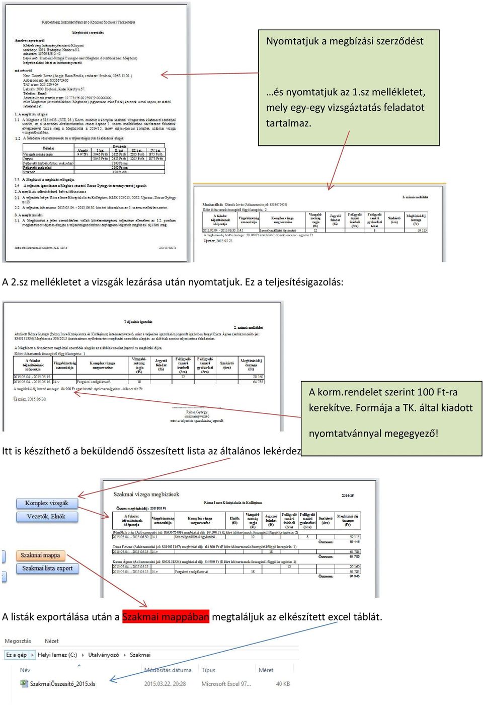 Ez a teljesítésigazolás: Itt is készíthető a beküldendő összesített lista az általános lekérdező menüpont alatt.