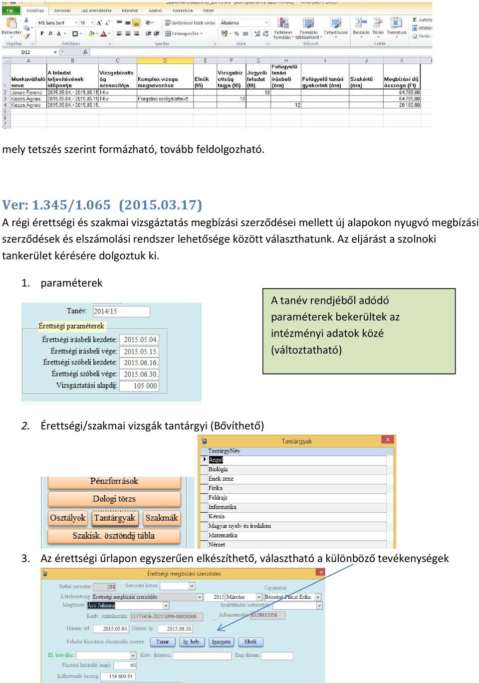 rendszer lehetősége között választhatunk. Az eljárást a szolnoki tankerület kérésére dolgoztuk ki. 1.