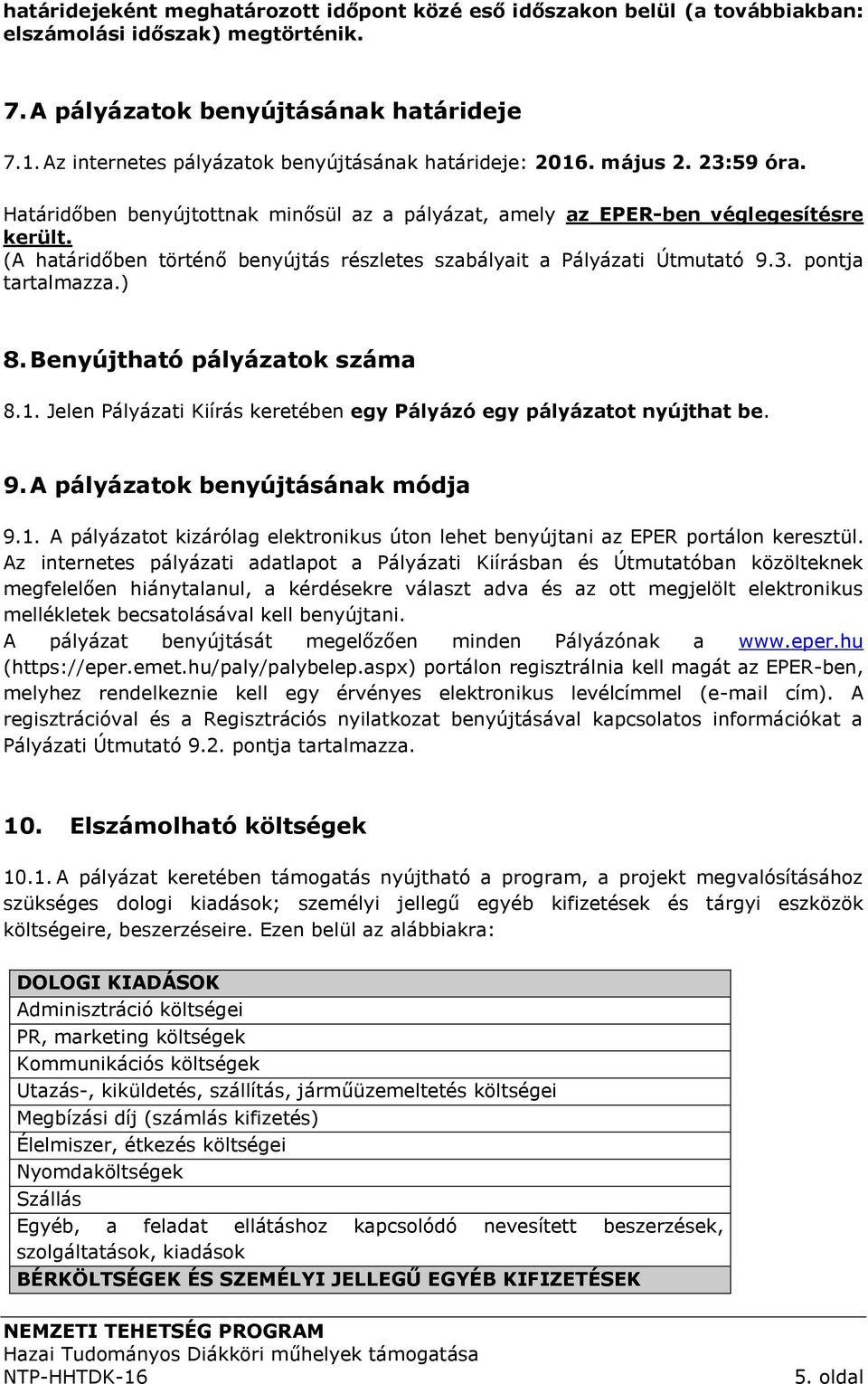 (A határidőben történő benyújtás részletes szabályait a Pályázati Útmutató 9.3. pontja tartalmazza.) 8. Benyújtható pályázatok száma 8.1.