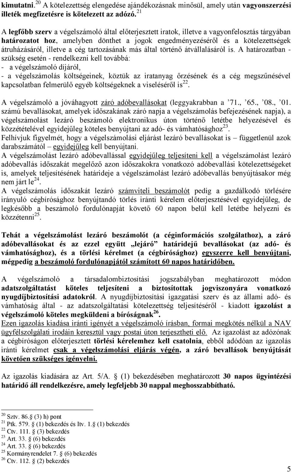 illetve a cég tartozásának más által történő átvállalásáról is.
