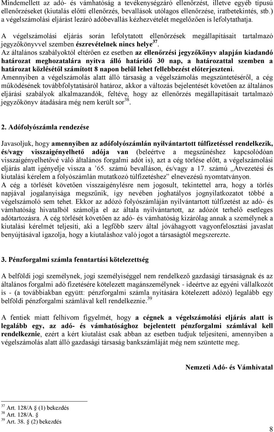A végelszámolási eljárás során lefolytatott ellenőrzések megállapításait tartalmazó jegyzőkönyvvel szemben észrevételnek nincs helye 37.