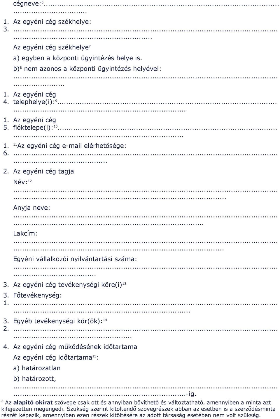 .. Egyéni vállalkozói nyilvántartási száma:... 3. Az egyéni cég tevékenységi köre(i) 13 3. 3. 2. Fıtevékenység:... Egyéb tevékenységi kör(ök): 14... 4.