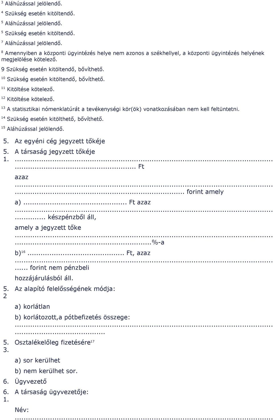 11 Kitöltése kötelezı. 12 Kitöltése kötelezı. 13 A statisztikai nómenklatúrát a tevékenységi kör(ök) vonatkozásában nem kell feltüntetni. 14 Szükség esetén kitölthetı, bıvíthetı.