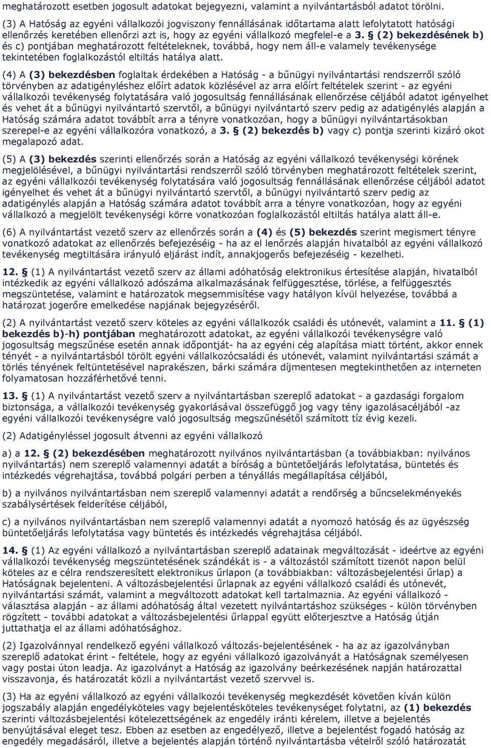(2) bekezdésének b) és c) pontjában meghatározott feltételeknek, továbbá, hogy nem áll-e valamely tevékenysége tekintetében foglalkozástól eltiltás hatálya alatt.