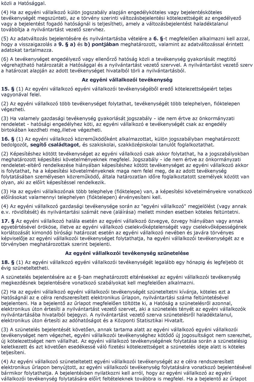 bejelentést fogadó hatóságnál is teljesítheti, amely a változásbejelentést haladéktalanul továbbítja a nyilvántartást vezetı szervhez.