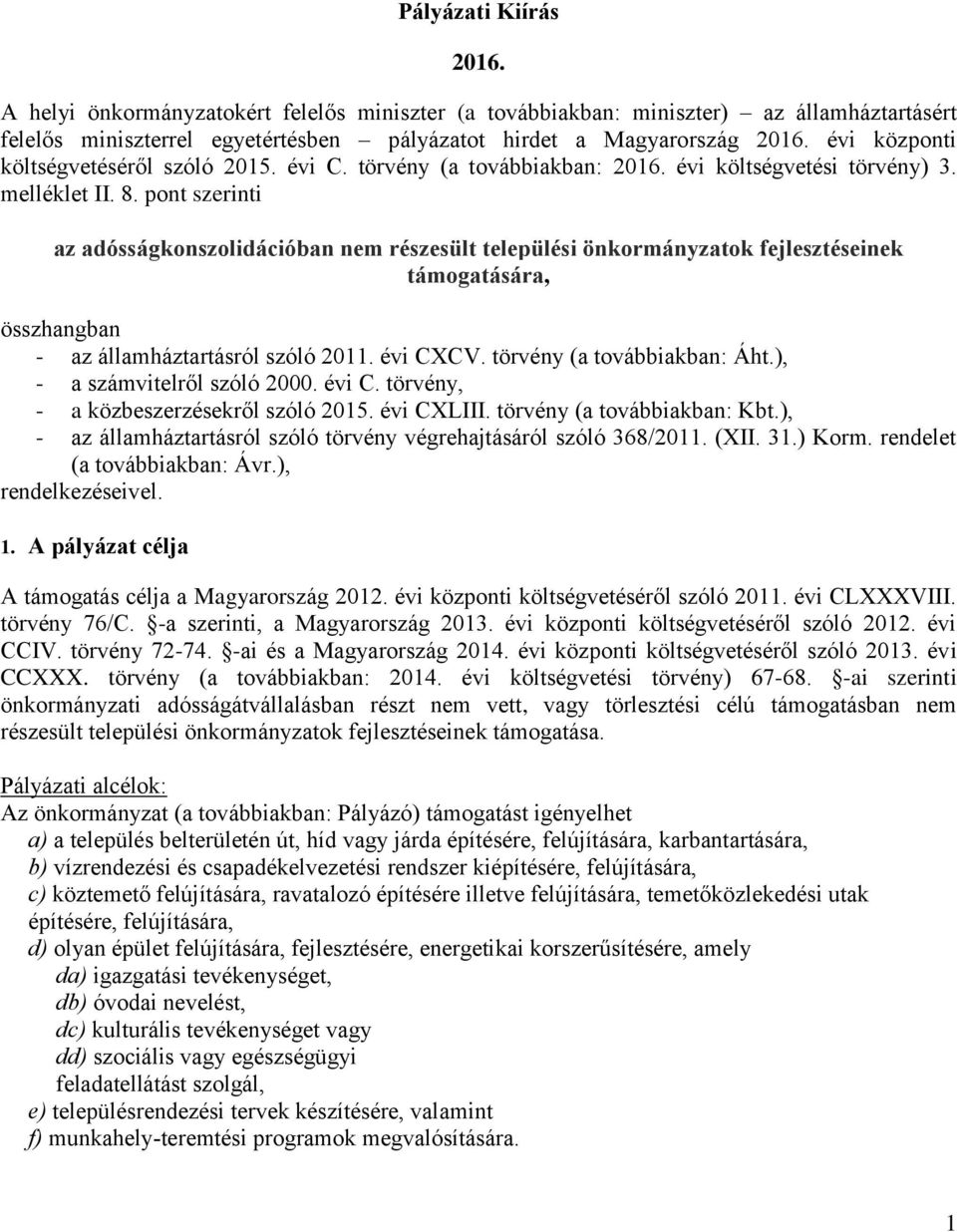 pont szerinti az adósságkonszolidációban nem részesült települési önkormányzatok fejlesztéseinek támogatására, összhangban - az államháztartásról szóló 2011. évi CXCV. törvény (a továbbiakban: Áht.