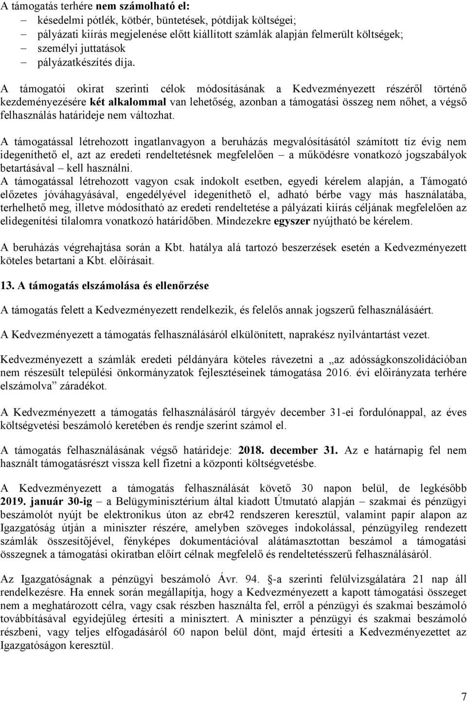 A támogatói okirat szerinti célok módosításának a Kedvezményezett részéről történő kezdeményezésére két alkalommal van lehetőség, azonban a támogatási összeg nem nőhet, a végső felhasználás