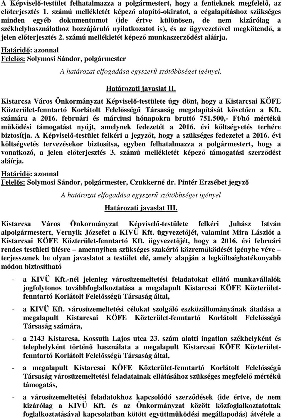 ügyvezetővel megkötendő, a jelen előterjesztés 2. számú mellékletét képező munkaszerződést aláírja. Határidő: azonnal Felelős: Solymosi Sándor, polgármester Határozati javaslat II.