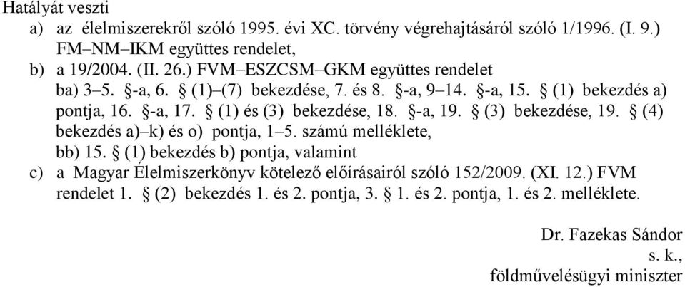 -a, 19. (3) bekezdése, 19. (4) bekezdés a) k) és o) pontja, 1 5. számú melléklete, bb) 15.