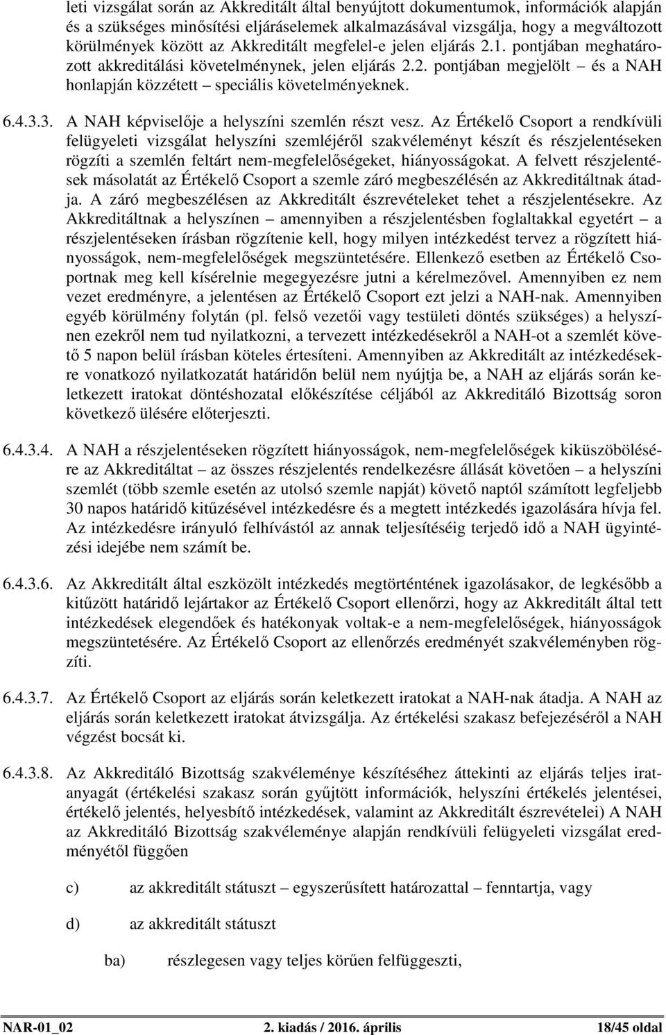 3. A NAH képviselője a helyszíni szemlén részt vesz.