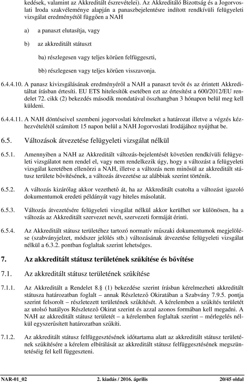 akkreditált státuszt ba) részlegesen vagy teljes körűen felfüggeszti, bb) részlegesen vagy teljes körűen visszavonja. 6.4.4.10.