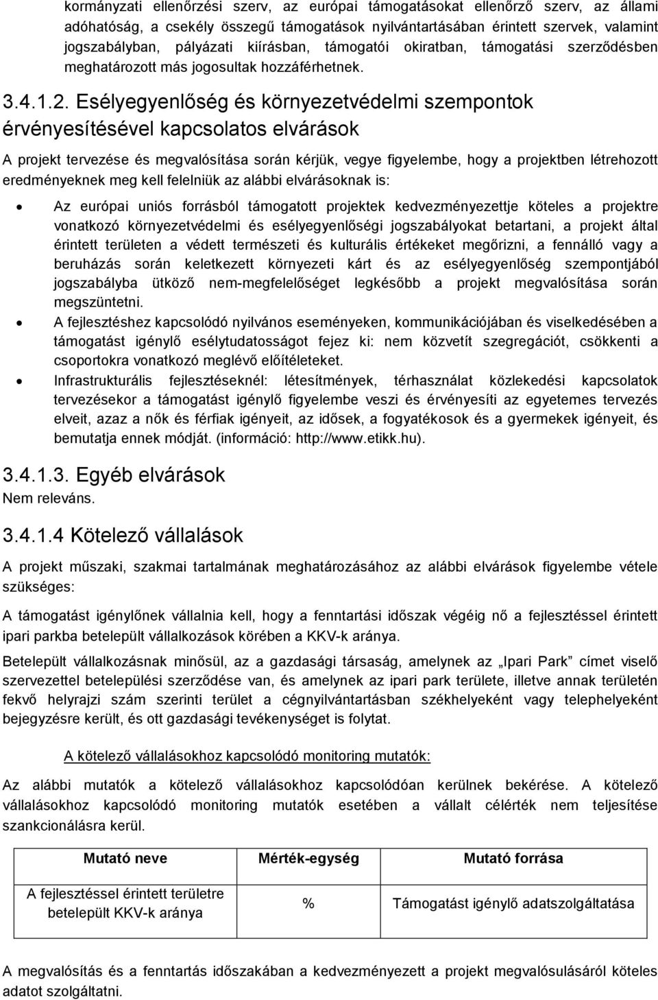 Esélyegyenlőség és környezetvédelmi szempontok érvényesítésével kapcsolatos elvárások A projekt tervezése és megvalósítása során kérjük, vegye figyelembe, hogy a projektben létrehozott eredményeknek