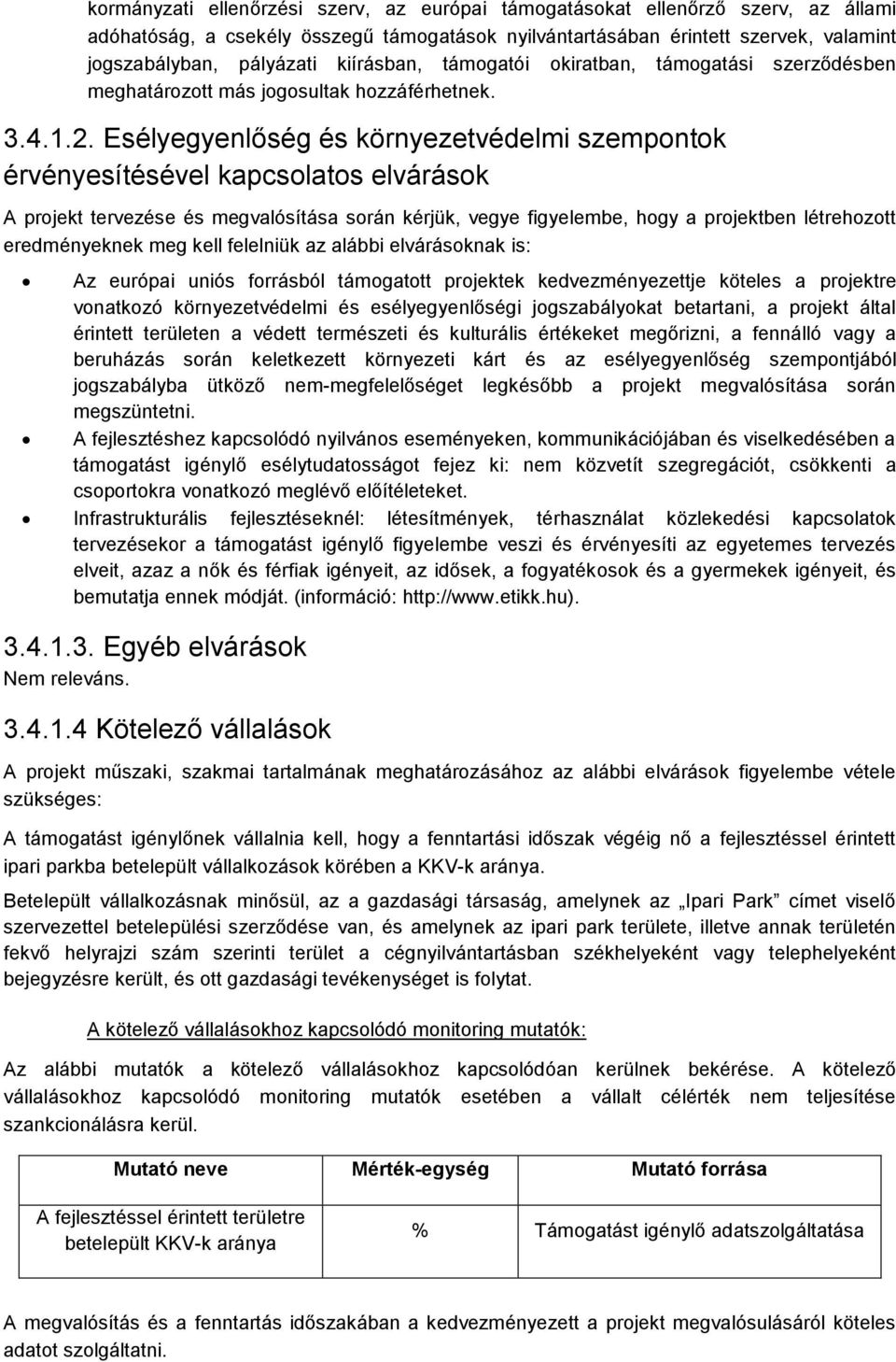 Esélyegyenlőség és környezetvédelmi szempontok érvényesítésével kapcsolatos elvárások A projekt tervezése és megvalósítása során kérjük, vegye figyelembe, hogy a projektben létrehozott eredményeknek