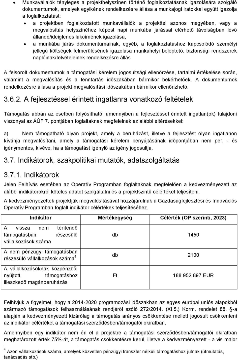 lakcímének igazolása, a munkába járás dokumentumainak, egyéb, a foglakoztatáshoz kapcsolódó személyi jellegű költségek felmerülésének igazolása munkahelyi beléptető, biztonsági rendszerek