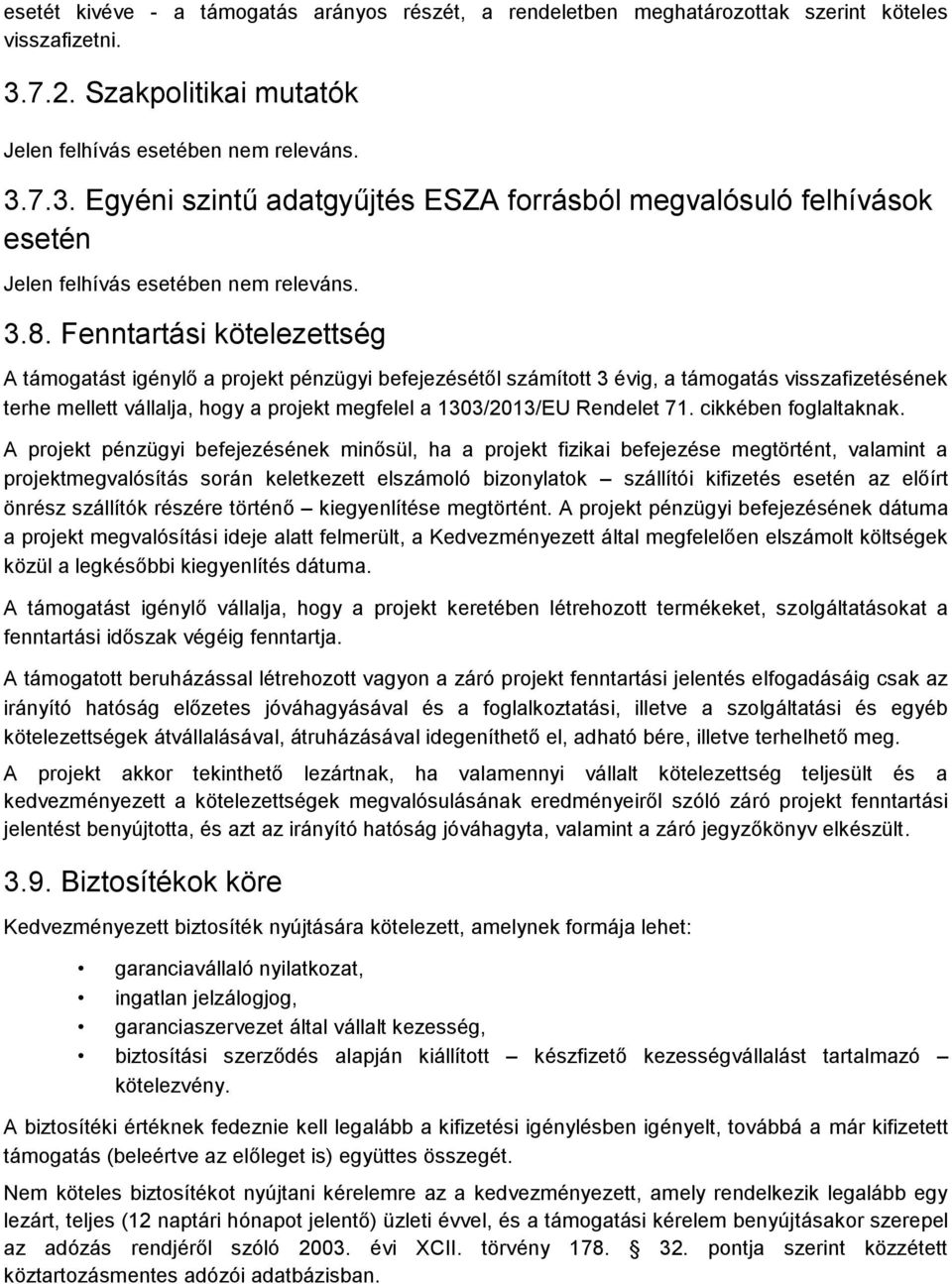 Fenntartási kötelezettség A támogatást igénylő a projekt pénzügyi befejezésétől számított 3 évig, a támogatás visszafizetésének terhe mellett vállalja, hogy a projekt megfelel a 1303/2013/EU Rendelet