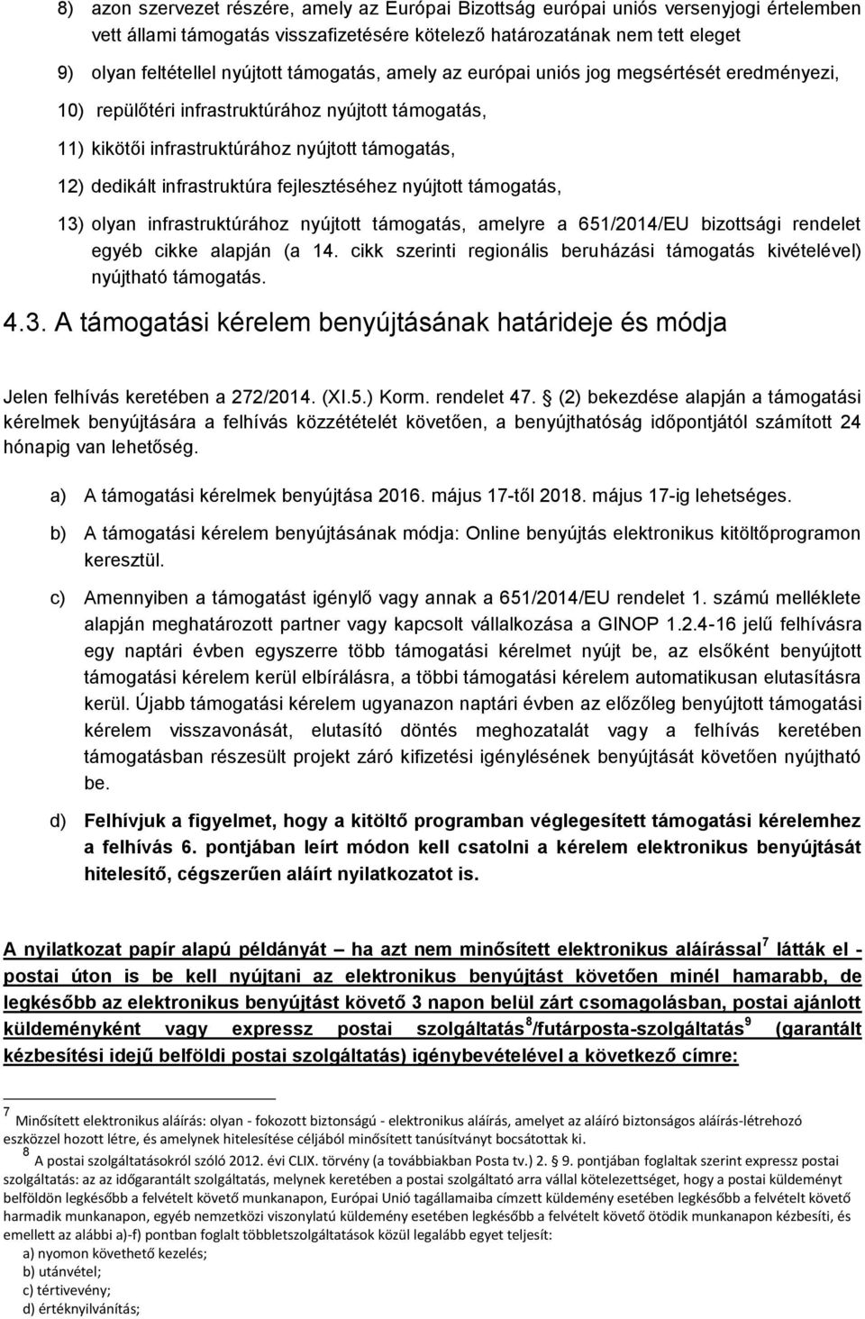 fejlesztéséhez nyújtott támogatás, 13) olyan infrastruktúrához nyújtott támogatás, amelyre a 651/2014/EU bizottsági rendelet egyéb cikke alapján (a 14.