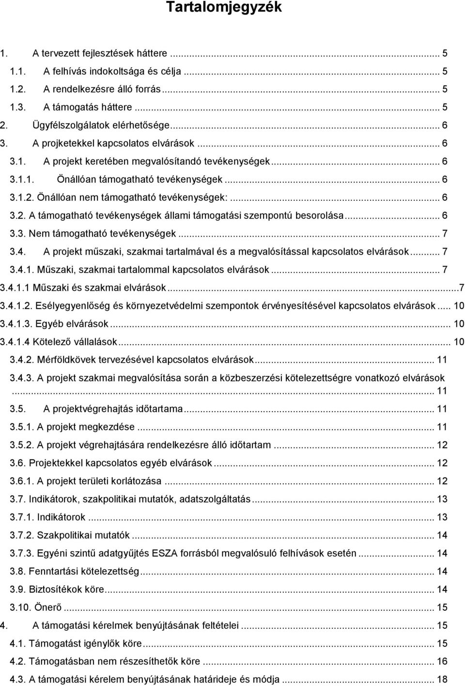 Önállóan nem támogatható tevékenységek:... 6 3.2. A támogatható tevékenységek állami támogatási szempontú besorolása... 6 3.3. Nem támogatható tevékenységek... 7 3.4.