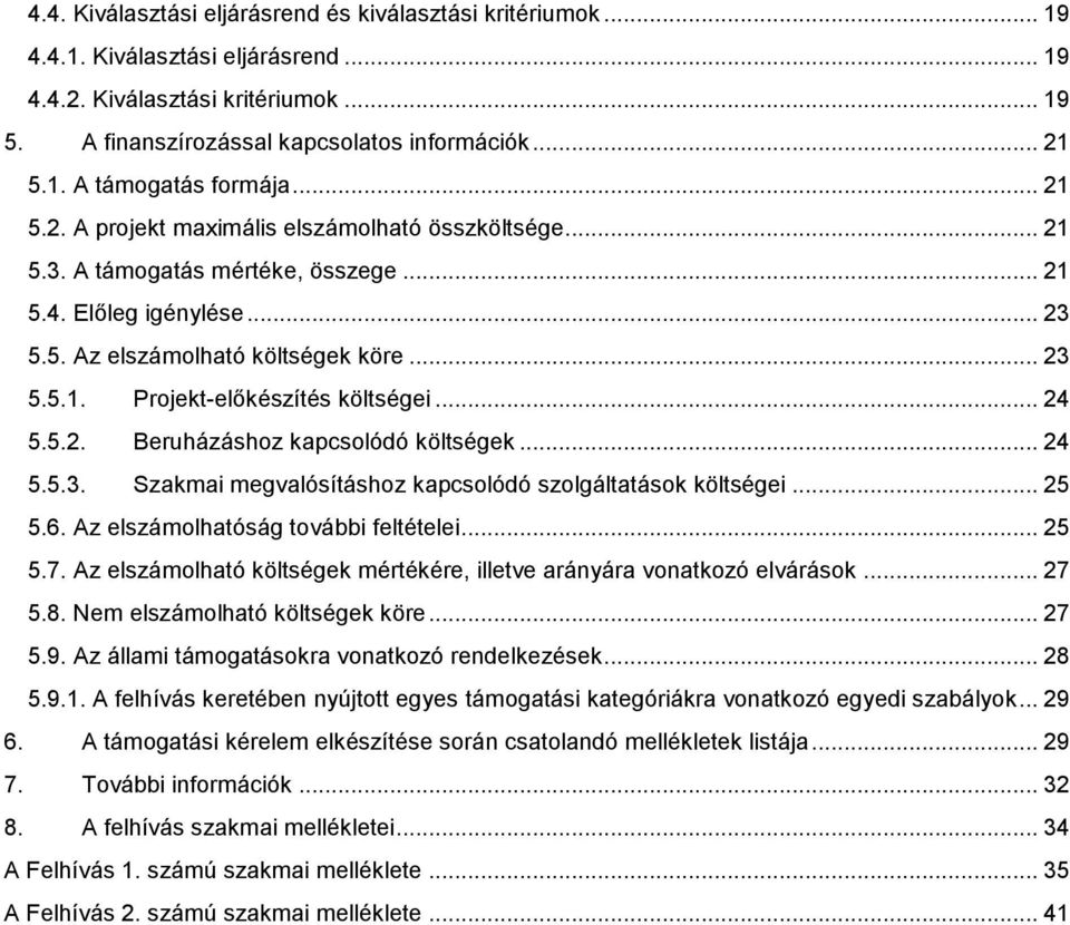 .. 24 5.5.2. Beruházáshoz kapcsolódó költségek... 24 5.5.3. Szakmai megvalósításhoz kapcsolódó szolgáltatások költségei... 25 5.6. Az elszámolhatóság további feltételei... 25 5.7.