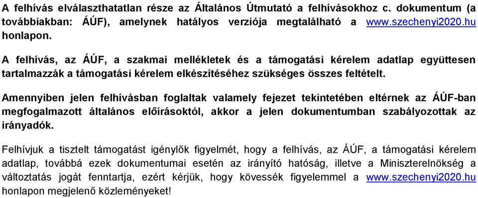 Amennyiben jelen felhívásban foglaltak valamely fejezet tekintetében eltérnek az ÁÚF-ban megfogalmazott általános előírásoktól, akkor a jelen dokumentumban szabályozottak az irányadók.