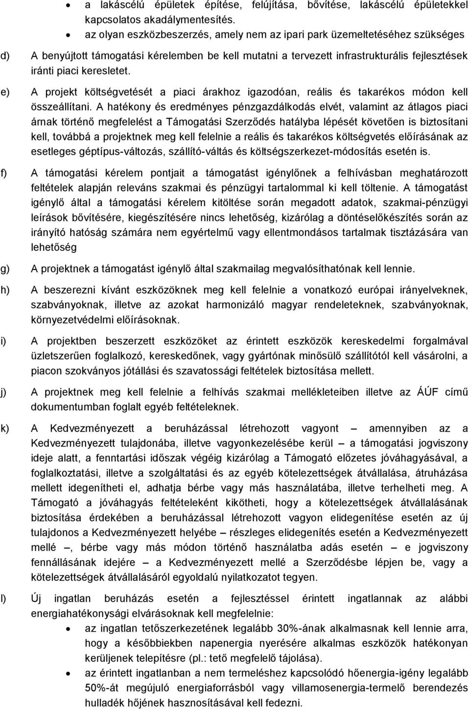 e) A projekt költségvetését a piaci árakhoz igazodóan, reális és takarékos módon kell összeállítani.