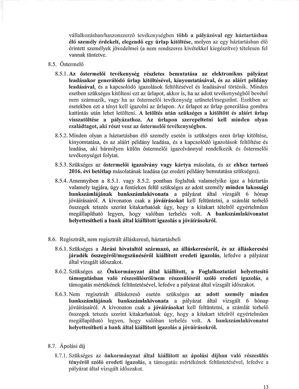 Az őstermelői tevékenység részletes bemutatása az elektronikus pályázat leadásakor generálódó űrlap kitöltésével, kinyomtatásával, és az aláírt példány leadásával, és a kapcsolódó igazolások