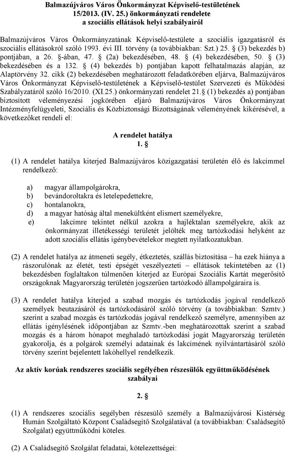 törvény (a továbbiakban: Szt.) 25. (3) bekezdés b) pontjában, a 26. -ában, 47. (2a) bekezdésében, 48. (4) bekezdésében, 50. (3) bekezdésében és a 132.