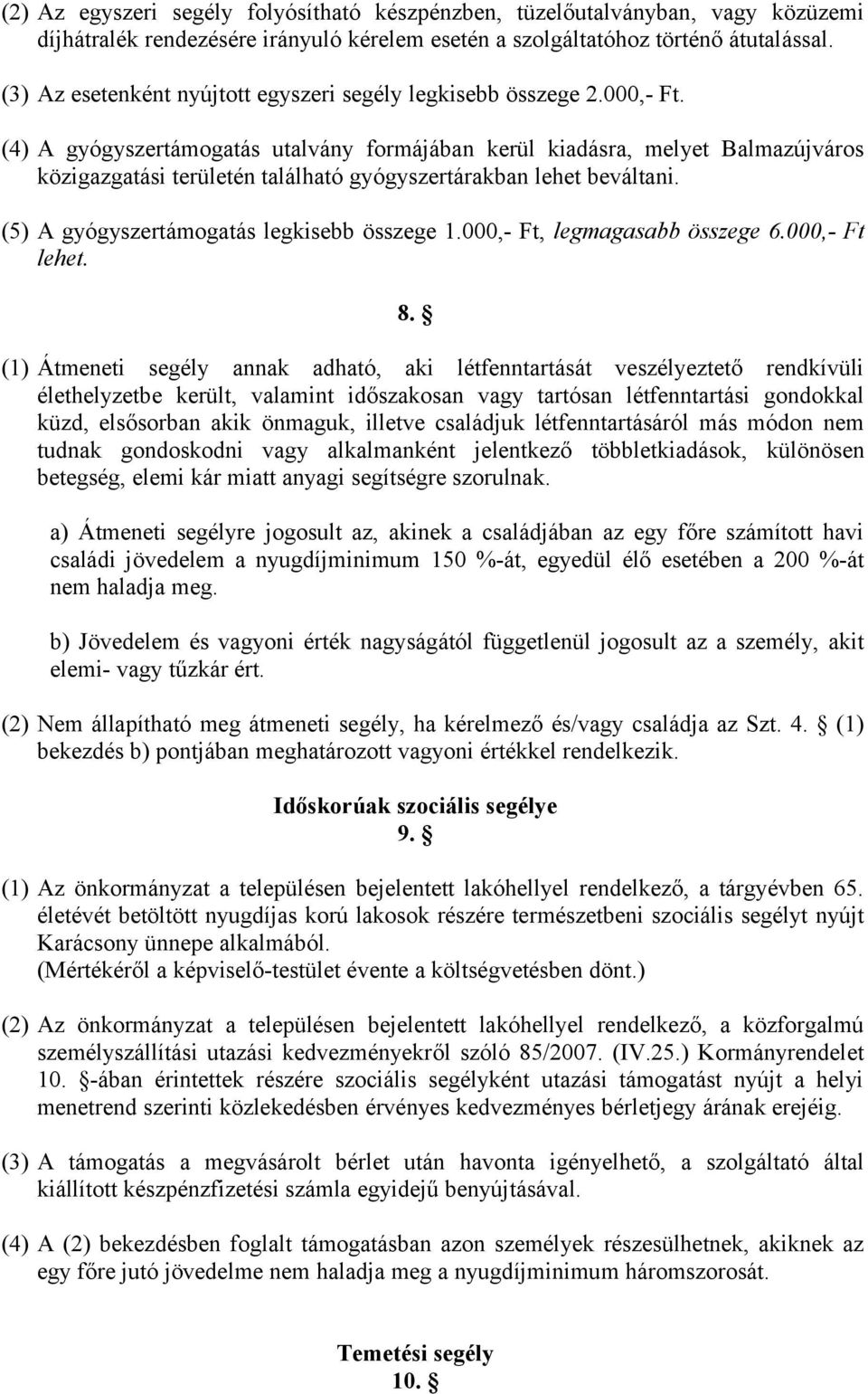 (4) A gyógyszertámogatás utalvány formájában kerül kiadásra, melyet Balmazújváros közigazgatási területén található gyógyszertárakban lehet beváltani. (5) A gyógyszertámogatás legkisebb összege 1.