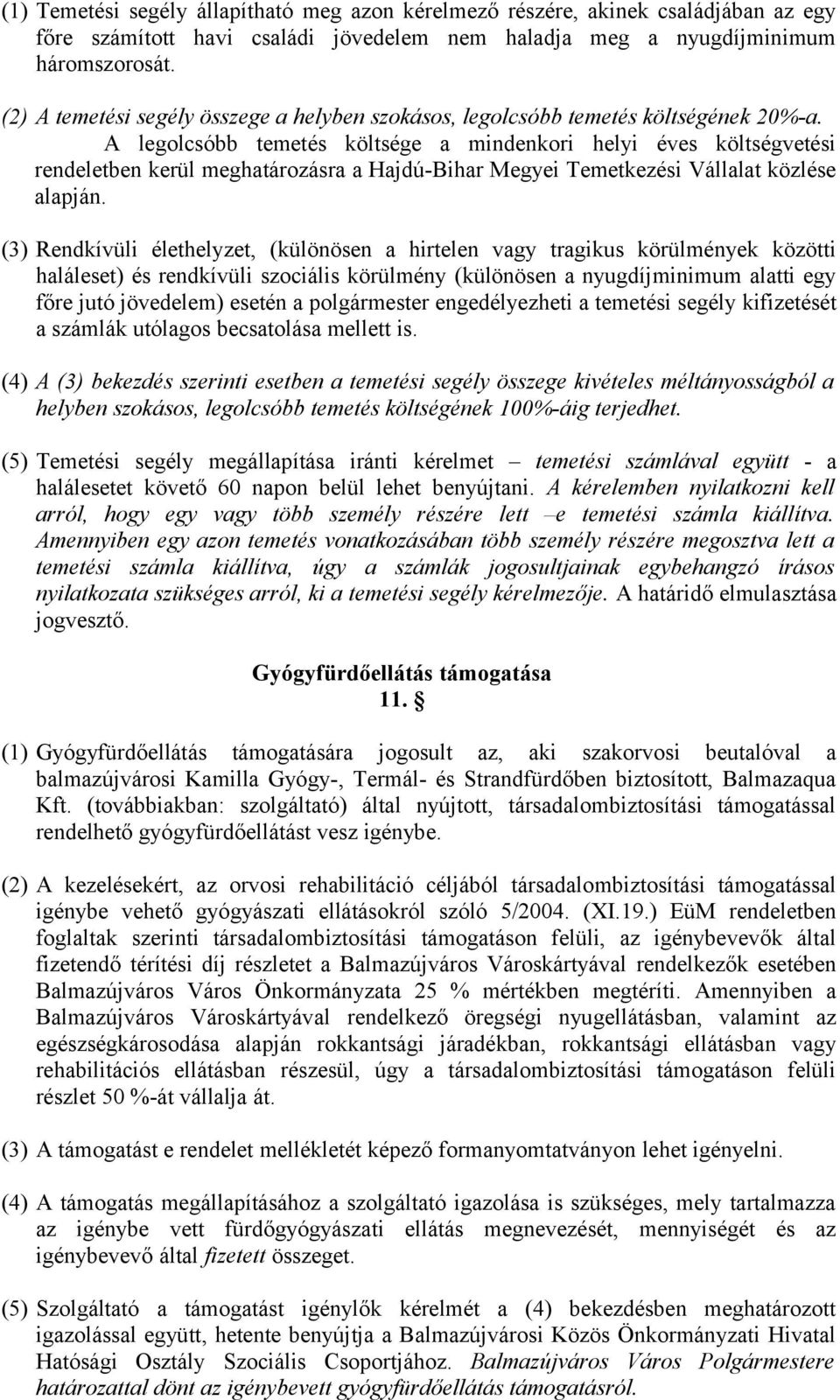 A legolcsóbb temetés költsége a mindenkori helyi éves költségvetési rendeletben kerül meghatározásra a Hajdú-Bihar Megyei Temetkezési Vállalat közlése alapján.