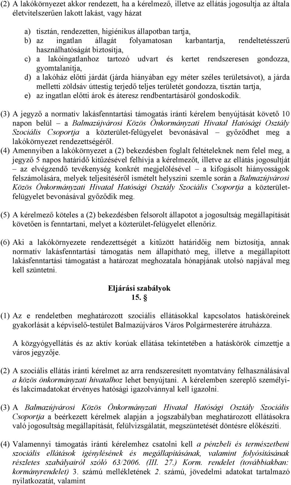 járdát (járda hiányában egy méter széles területsávot), a járda melletti zöldsáv úttestig terjedő teljes területét gondozza, tisztán tartja, e) az ingatlan előtti árok és áteresz rendbentartásáról