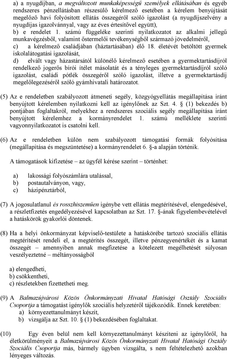 számú függeléke szerinti nyilatkozatot az alkalmi jellegű munkavégzésből, valamint őstermelői tevékenységből származó jövedelméről, c) a kérelmező családjában (háztartásában) élő 18.
