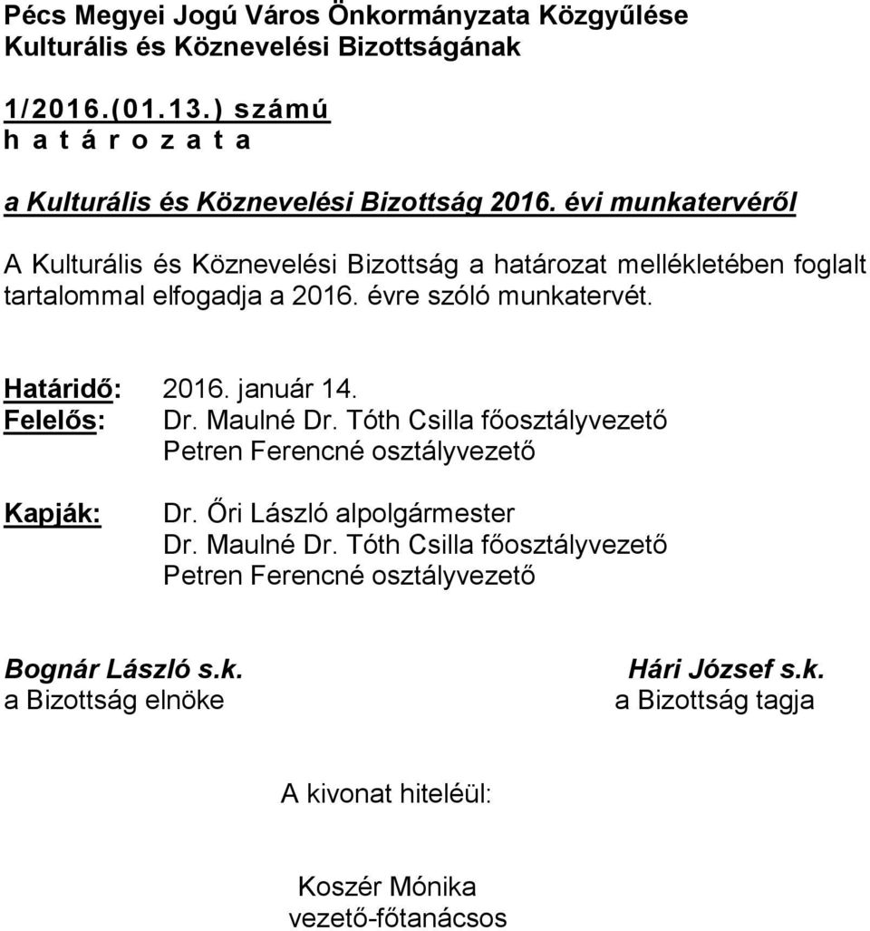 évi munkatervéről A Kulturális és Köznevelési Bizottság a határozat mellékletében foglalt tartalommal elfogadja a 2016. évre szóló munkatervét. Határidő: 2016.