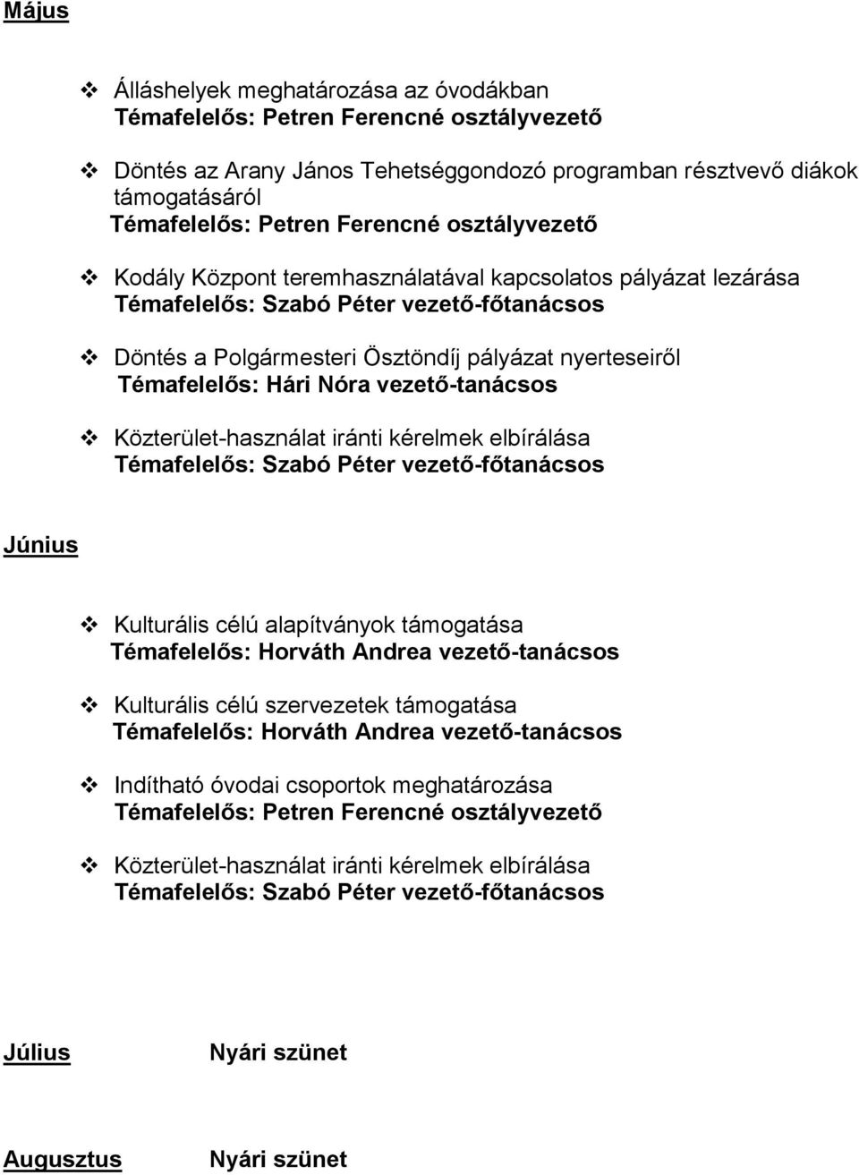 Polgármesteri Ösztöndíj pályázat nyerteseiről Június Kulturális célú alapítványok támogatása Kulturális