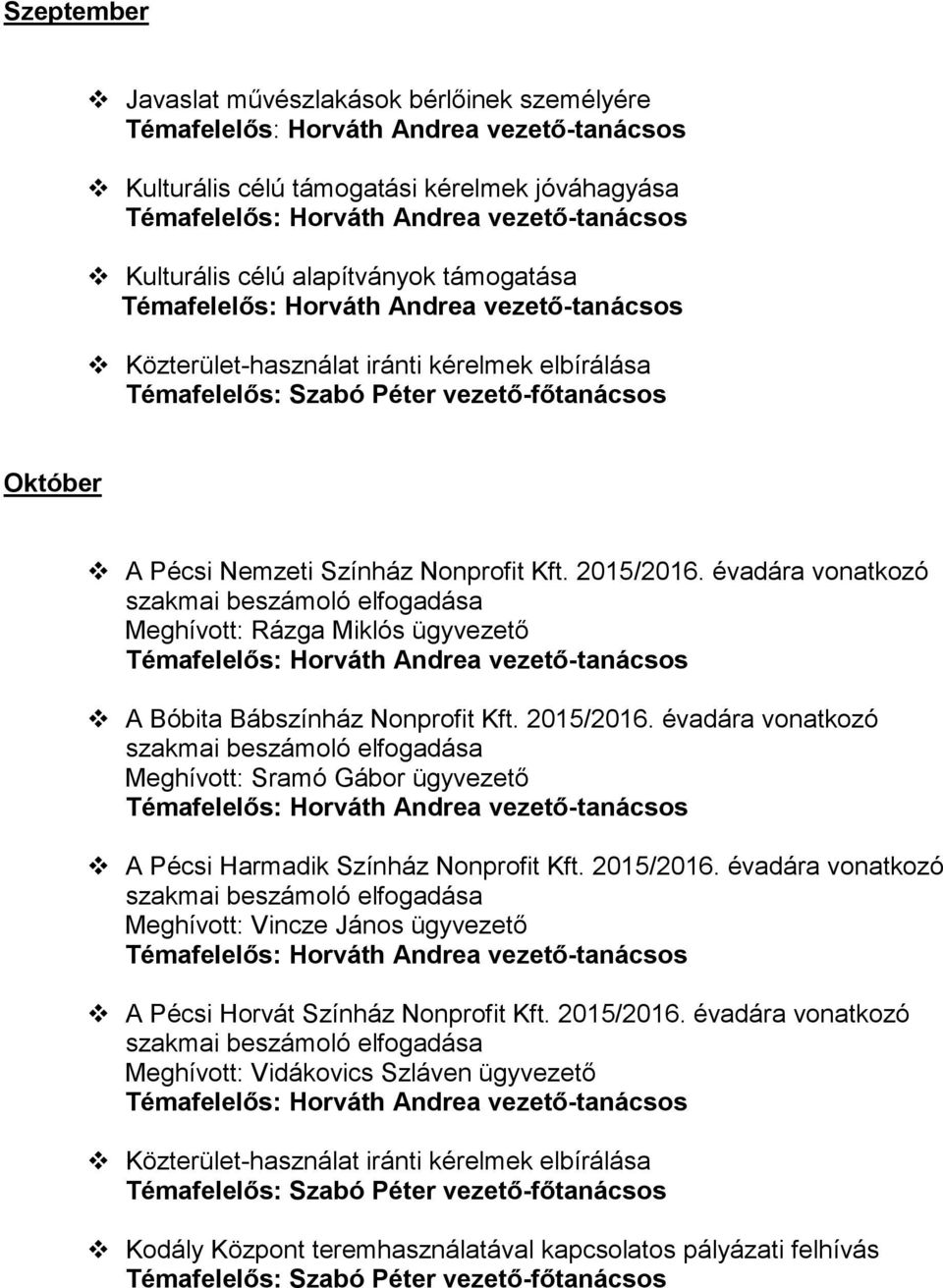 2015/2016. évadára vonatkozó Meghívott: Vincze János ügyvezető A Pécsi Horvát Színház Nonprofit Kft. 2015/2016.